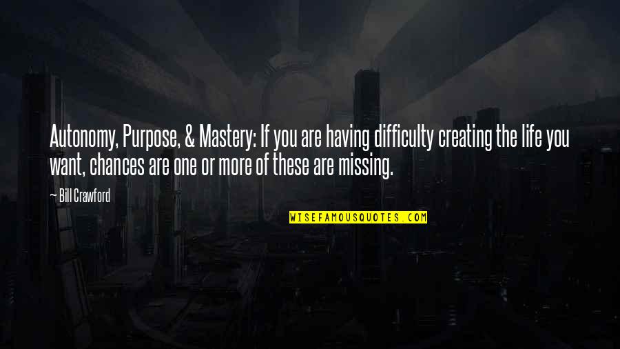 Reginleit Quotes By Bill Crawford: Autonomy, Purpose, & Mastery: If you are having