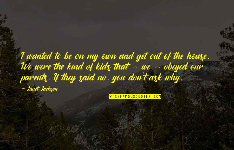 Regino Aguilar Quotes By Janet Jackson: I wanted to be on my own and Regino Aguilar Quotes By Janet Jackson: I wanted to be on my own and
