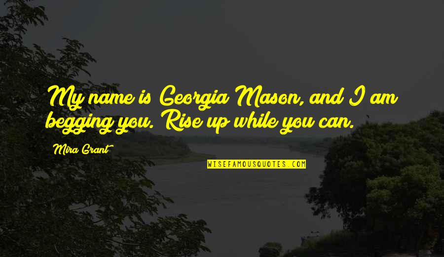 Reginos Bradford Quotes By Mira Grant: My name is Georgia Mason, and I am