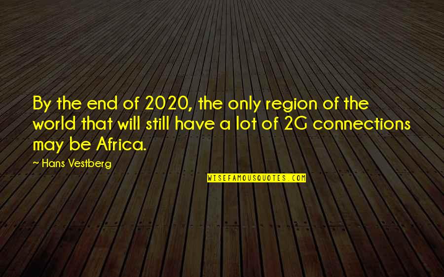 Region Quotes By Hans Vestberg: By the end of 2020, the only region