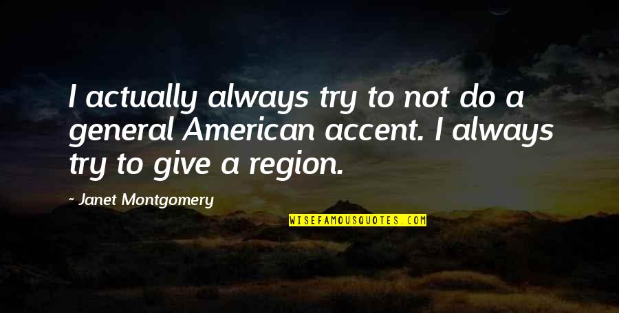 Region Quotes By Janet Montgomery: I actually always try to not do a
