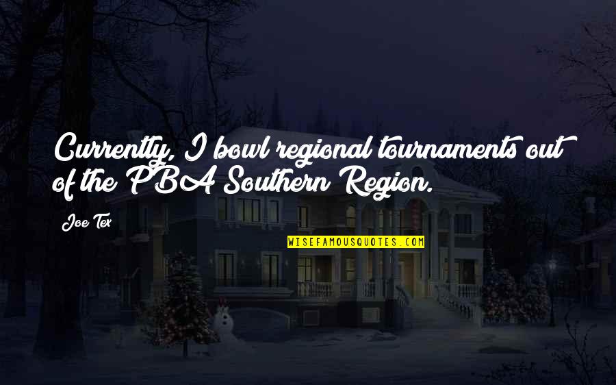 Region Quotes By Joe Tex: Currently, I bowl regional tournaments out of the