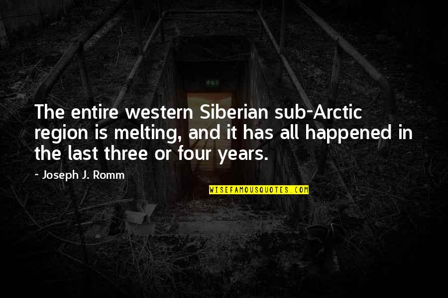 Region Quotes By Joseph J. Romm: The entire western Siberian sub-Arctic region is melting,