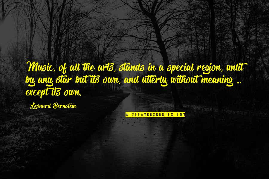 Region Quotes By Leonard Bernstein: Music, of all the arts, stands in a