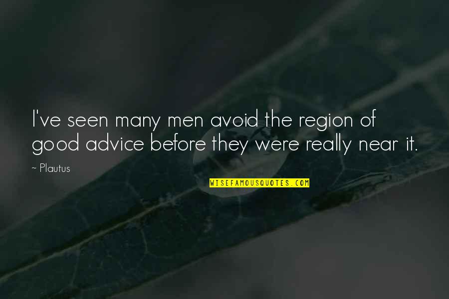 Region Quotes By Plautus: I've seen many men avoid the region of