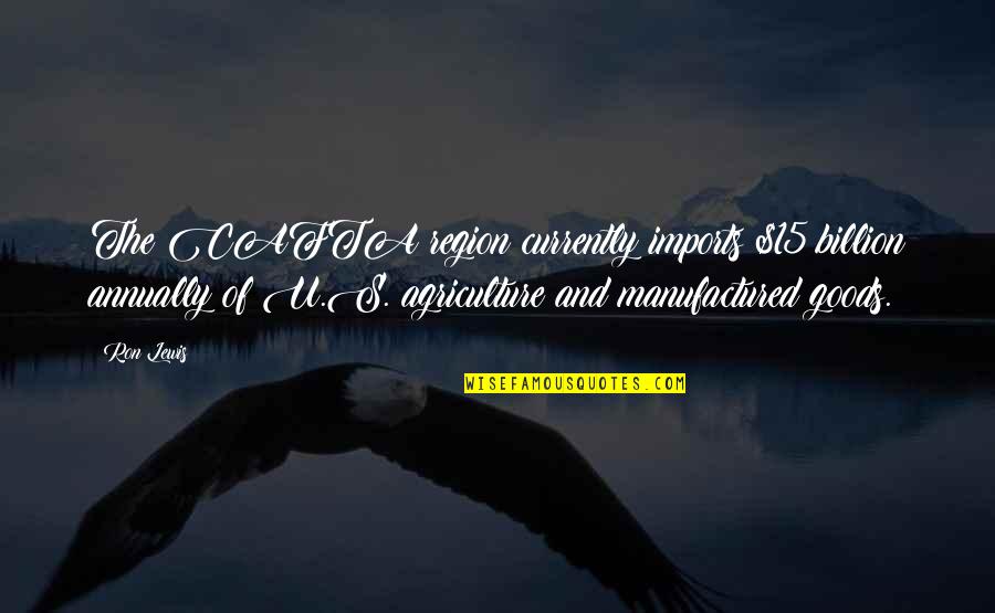 Region Quotes By Ron Lewis: The CAFTA region currently imports $15 billion annually