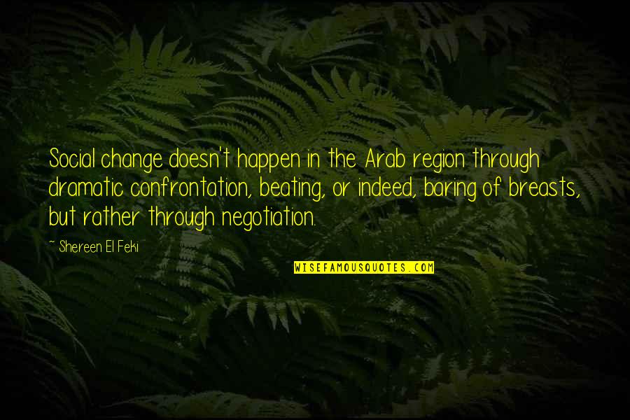 Region Quotes By Shereen El Feki: Social change doesn't happen in the Arab region