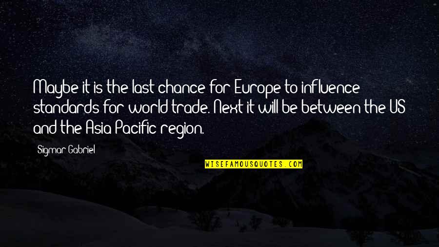 Region Quotes By Sigmar Gabriel: Maybe it is the last chance for Europe