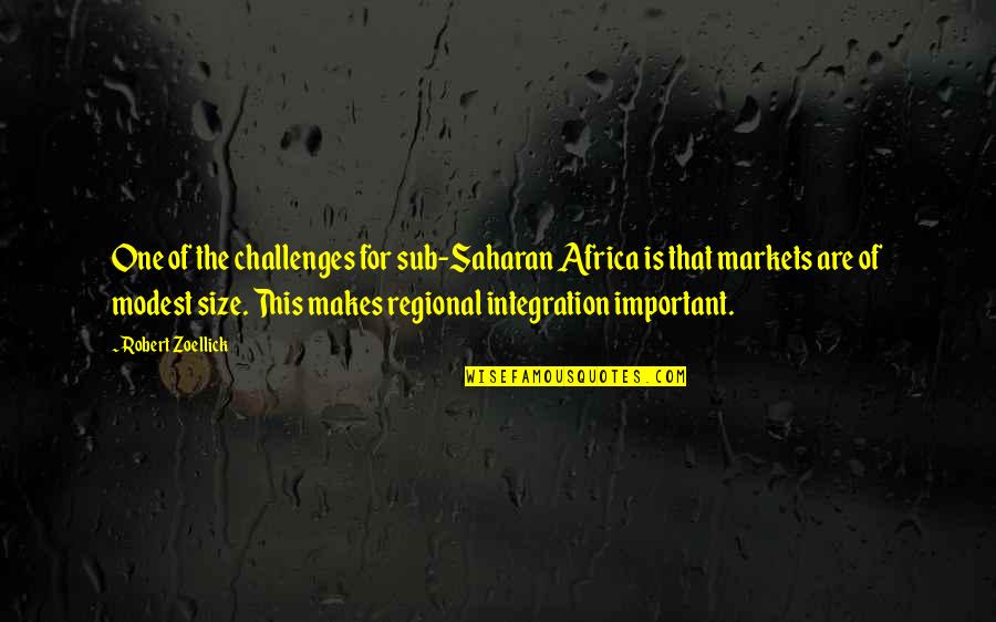 Regional Integration Quotes By Robert Zoellick: One of the challenges for sub-Saharan Africa is