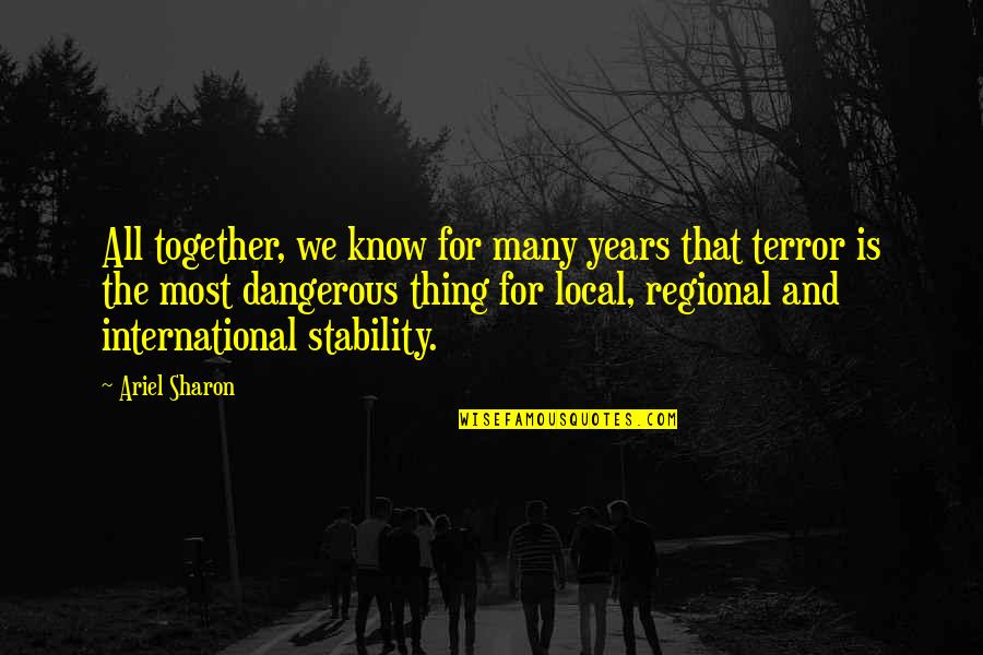 Regional Quotes By Ariel Sharon: All together, we know for many years that