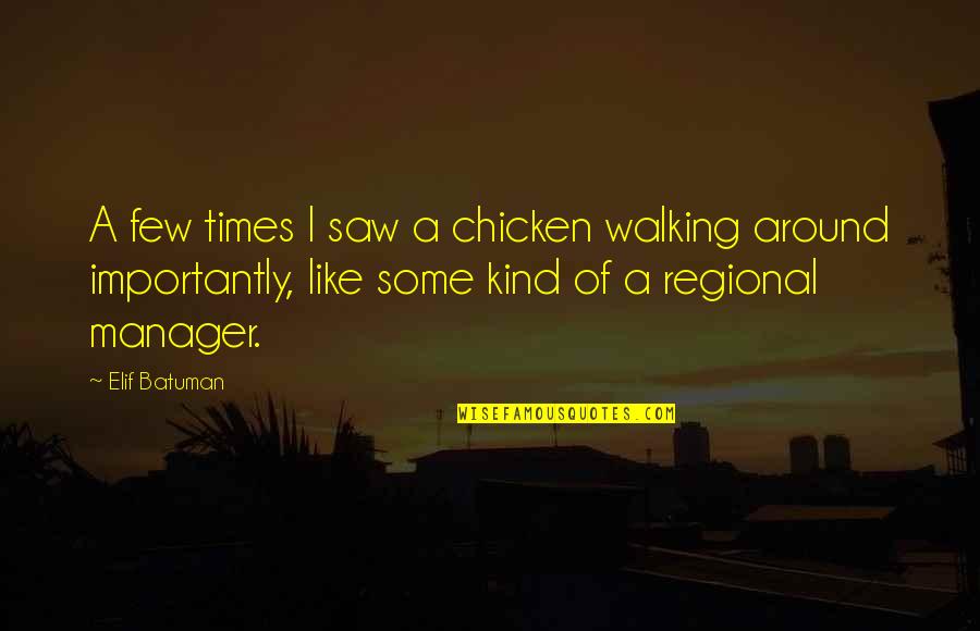 Regional Quotes By Elif Batuman: A few times I saw a chicken walking