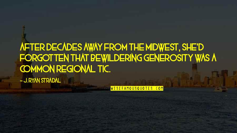 Regional Quotes By J. Ryan Stradal: After decades away from the Midwest, she'd forgotten