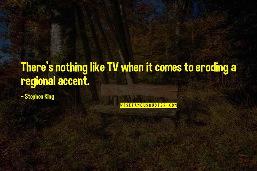 Regional Quotes By Stephen King: There's nothing like TV when it comes to