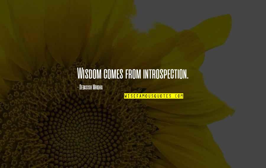 Regionalist School Quotes By Debasish Mridha: Wisdom comes from introspection. Regionalist School Quotes By Debasish Mridha: Wisdom comes from introspection.