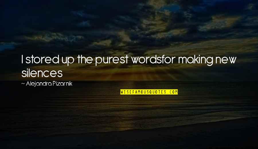 Regionalistic Quotes By Alejandra Pizarnik: I stored up the purest wordsfor making new