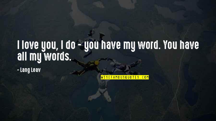 Regionalni Tjednik Quotes By Lang Leav: I love you, I do - you have