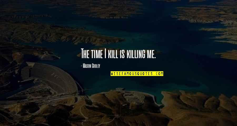 Regione Piemonte Quotes By Mason Cooley: The time I kill is killing me.