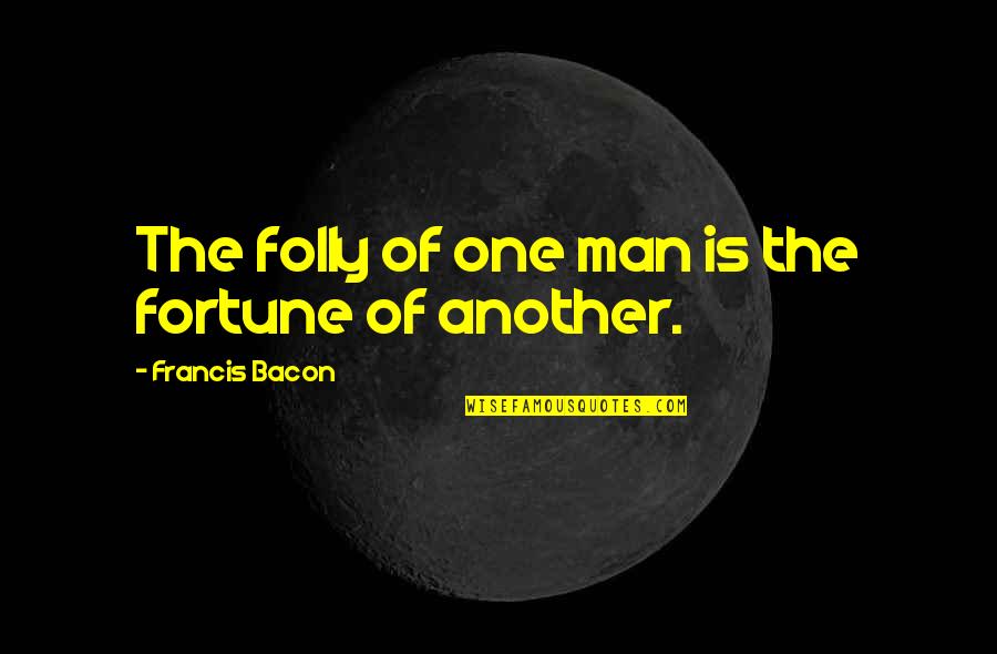 Regirode Quotes By Francis Bacon: The folly of one man is the fortune Regirode Quotes By Francis Bacon: The folly of one man is the fortune