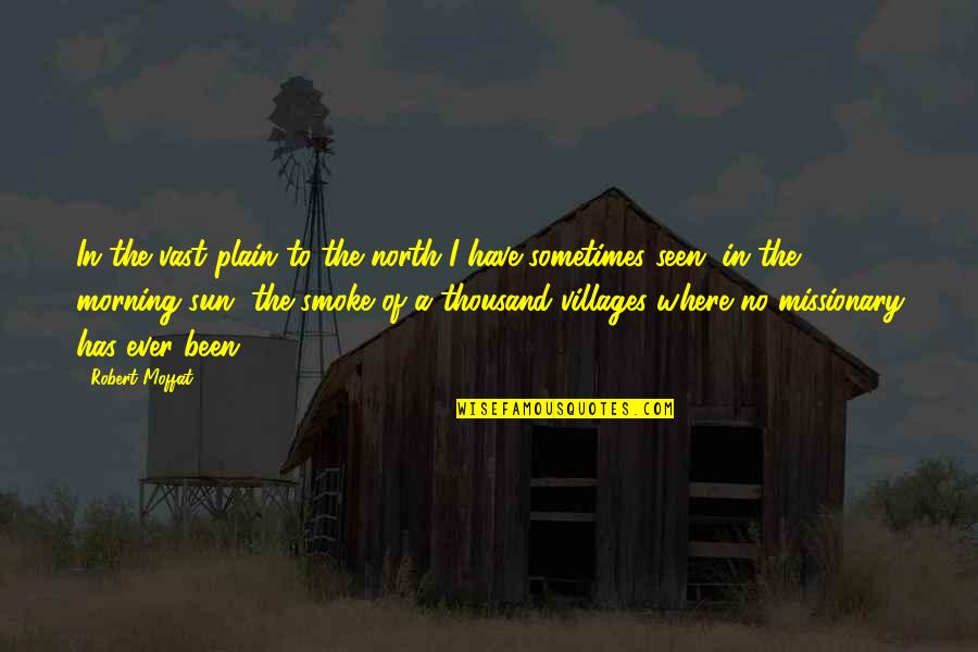 Regirode Quotes By Robert Moffat: In the vast plain to the north I Regirode Quotes By Robert Moffat: In the vast plain to the north I