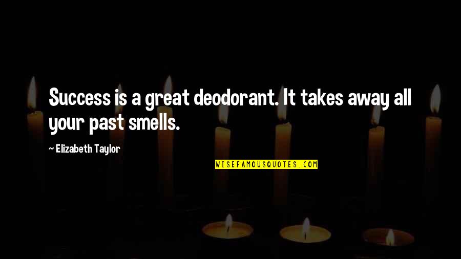 Regirse Definicion Quotes By Elizabeth Taylor: Success is a great deodorant. It takes away
