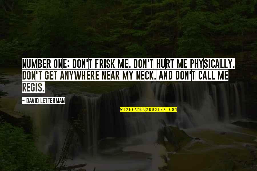 Regis Quotes By David Letterman: Number one: Don't frisk me. Don't hurt me