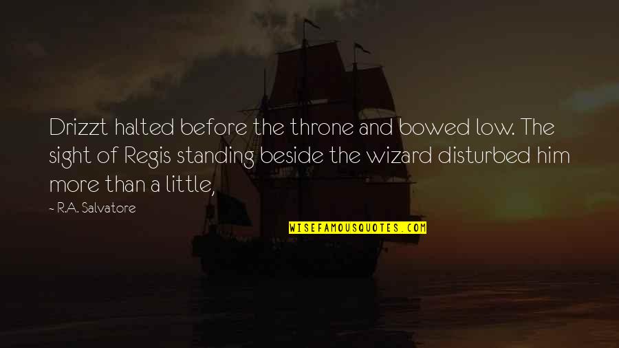 Regis Quotes By R.A. Salvatore: Drizzt halted before the throne and bowed low. Regis Quotes By R.A. Salvatore: Drizzt halted before the throne and bowed low.