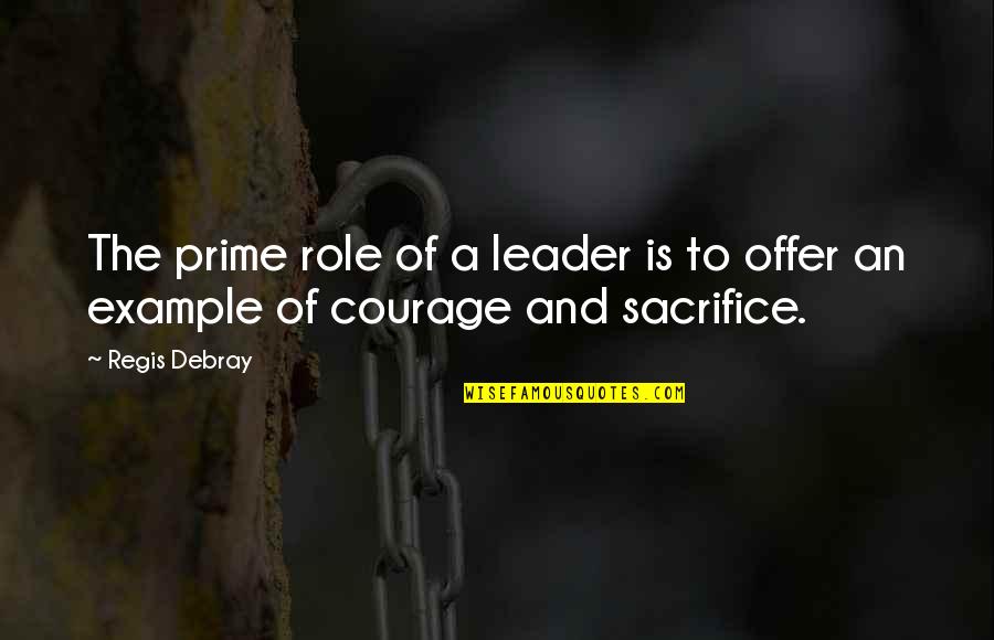 Regis Quotes By Regis Debray: The prime role of a leader is to