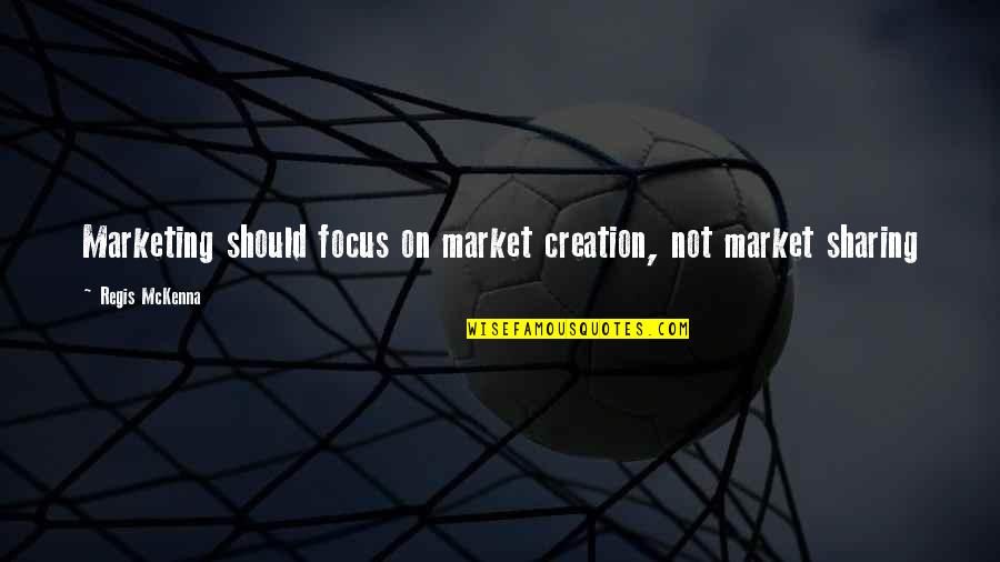 Regis Quotes By Regis McKenna: Marketing should focus on market creation, not market Regis Quotes By Regis McKenna: Marketing should focus on market creation, not market