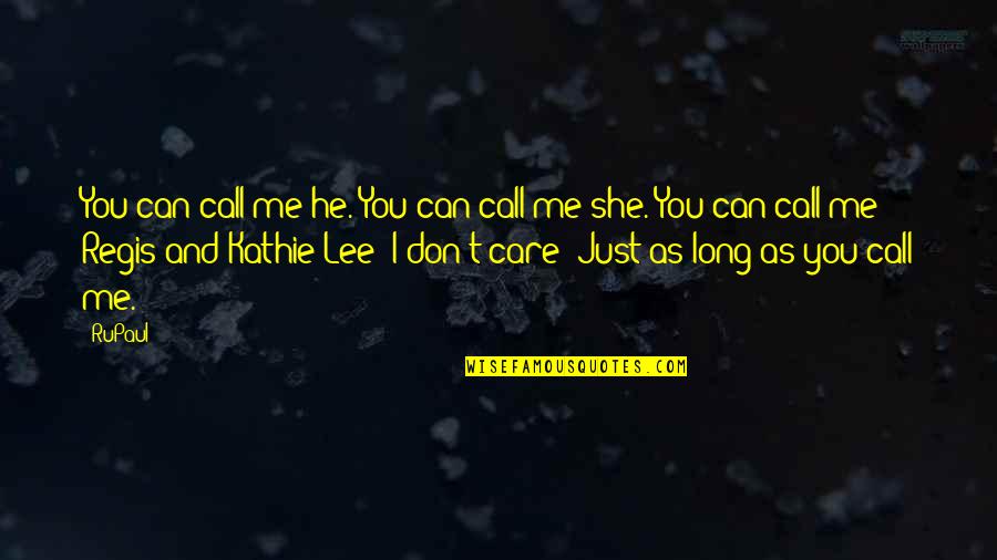 Regis Quotes By RuPaul: You can call me he. You can call Regis Quotes By RuPaul: You can call me he. You can call
