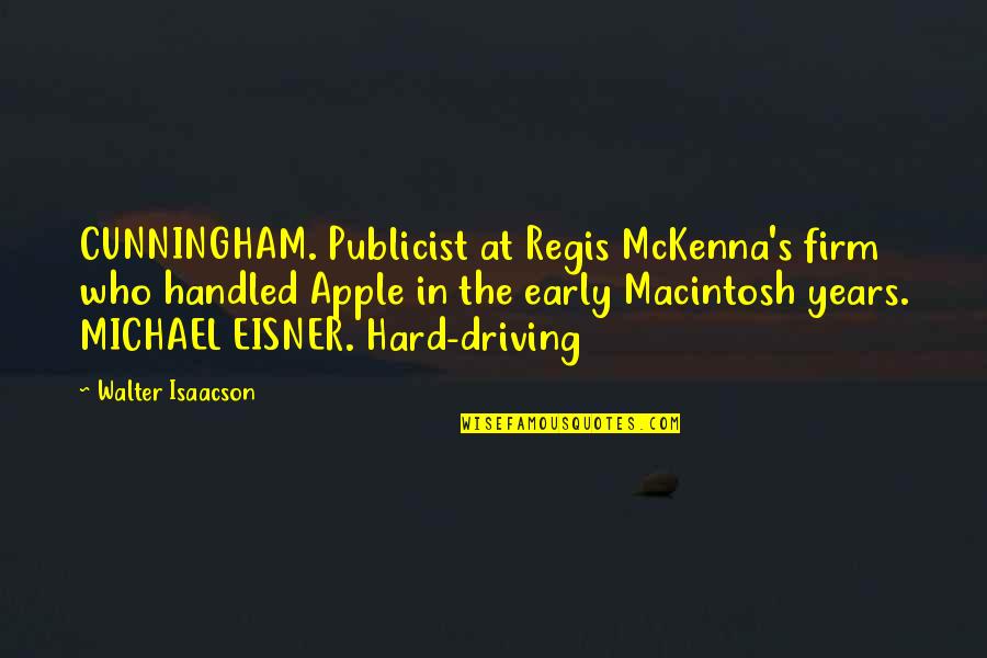Regis Quotes By Walter Isaacson: CUNNINGHAM. Publicist at Regis McKenna's firm who handled Regis Quotes By Walter Isaacson: CUNNINGHAM. Publicist at Regis McKenna's firm who handled