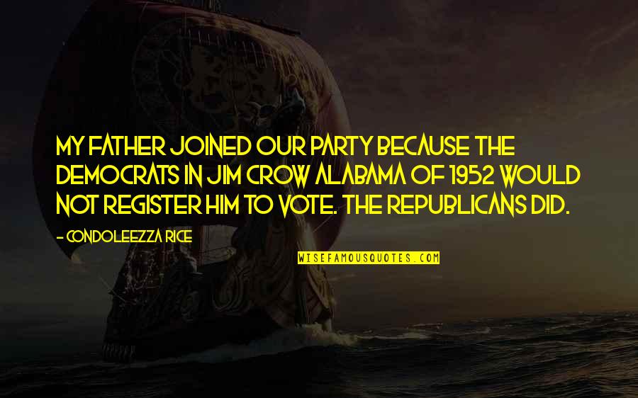 Register To Vote Quotes By Condoleezza Rice: My father joined our party because the Democrats