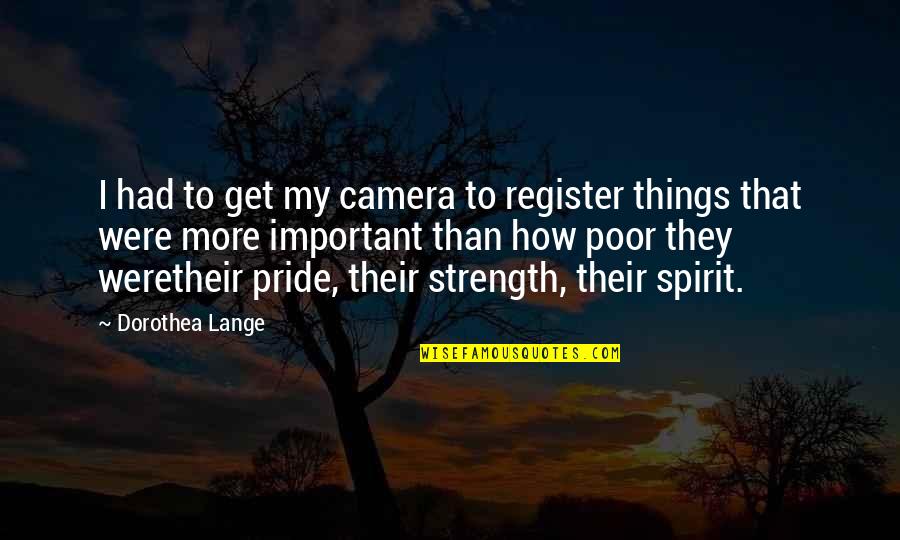 Register Your Quotes By Dorothea Lange: I had to get my camera to register
