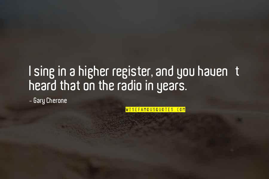 Register Your Quotes By Gary Cherone: I sing in a higher register, and you