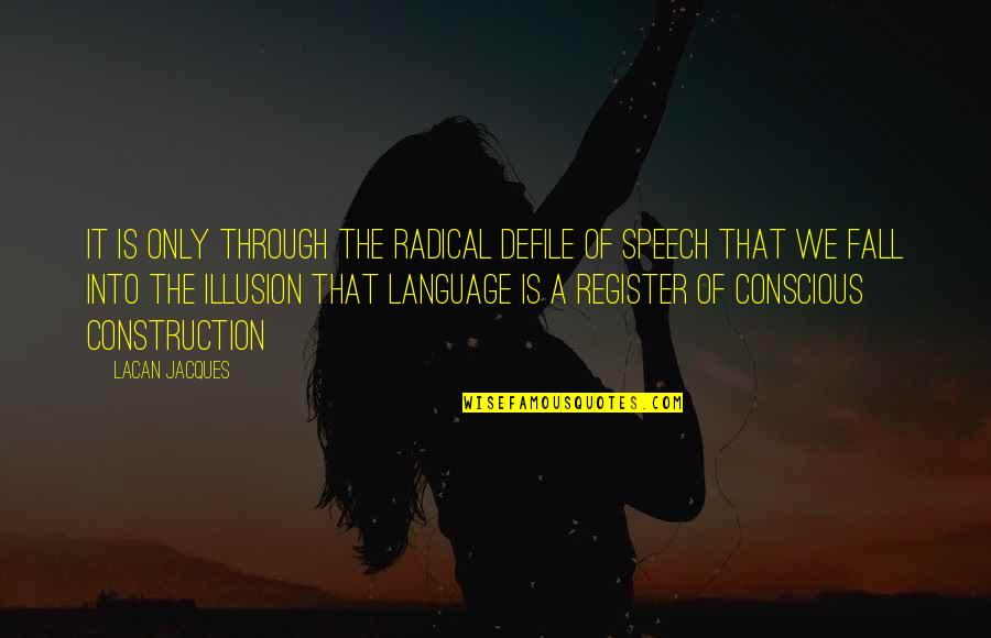 Register Your Quotes By Lacan Jacques: It is only through the radical defile of