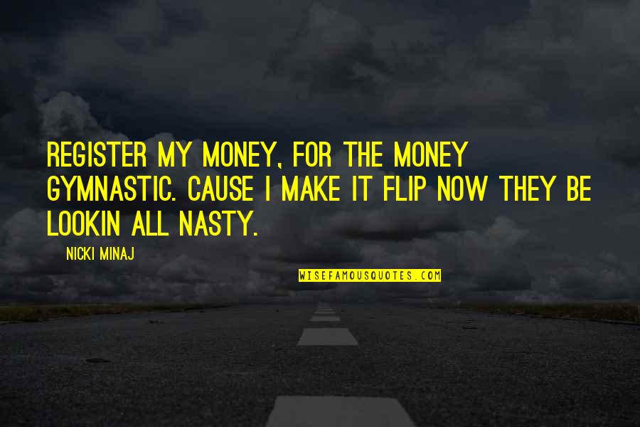 Register Your Quotes By Nicki Minaj: Register my money, for the money gymnastic. Cause