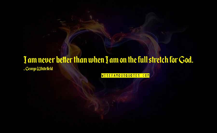 Registered Nurse Quotes By George Whitefield: I am never better than when I am Registered Nurse Quotes By George Whitefield: I am never better than when I am