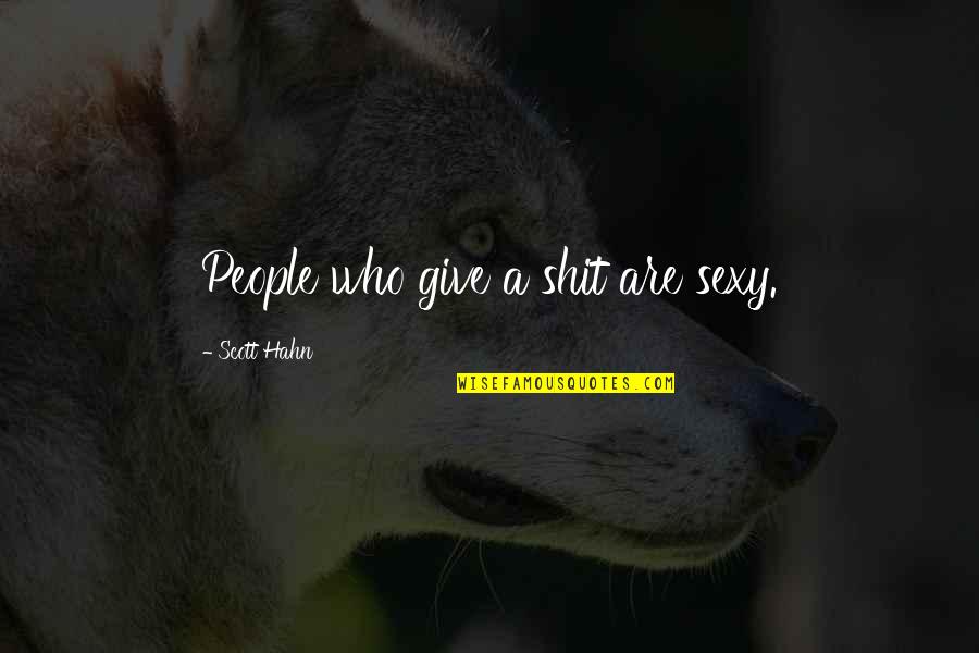 Registered Nurse Quotes By Scott Hahn: People who give a shit are sexy. Registered Nurse Quotes By Scott Hahn: People who give a shit are sexy.