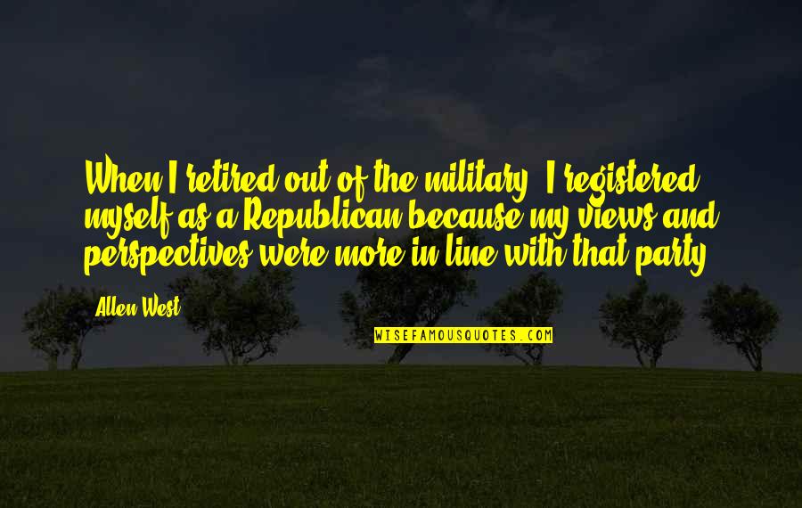 Registered Quotes By Allen West: When I retired out of the military, I