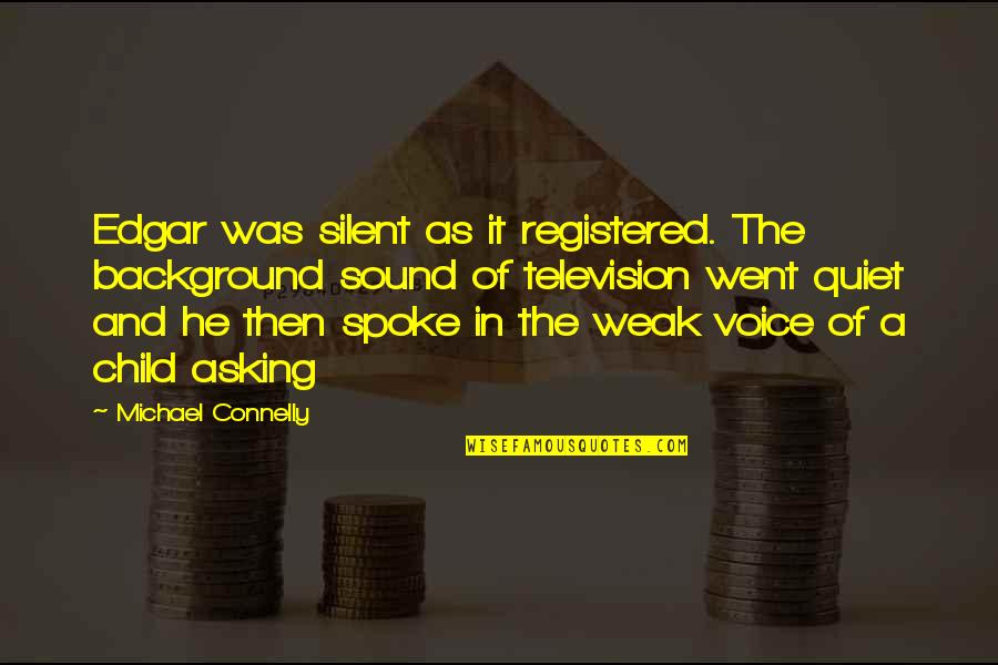 Registered Quotes By Michael Connelly: Edgar was silent as it registered. The background