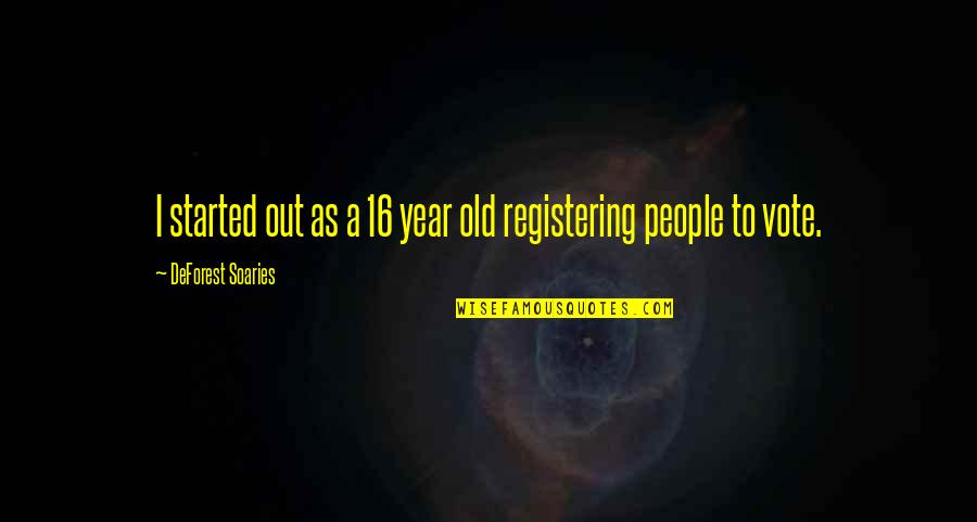 Registering To Vote Quotes By DeForest Soaries: I started out as a 16 year old