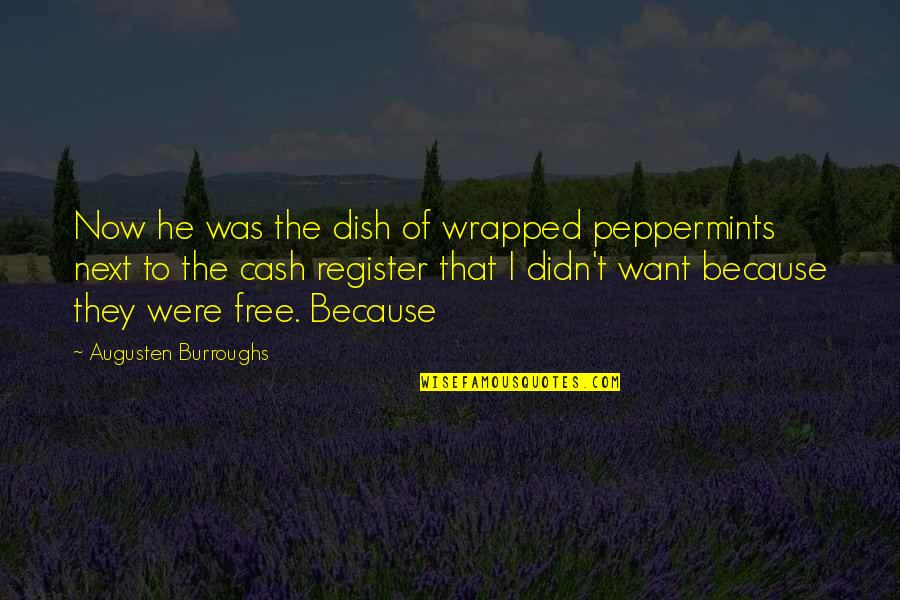 Register's Quotes By Augusten Burroughs: Now he was the dish of wrapped peppermints