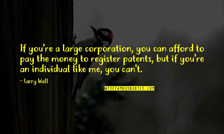 Register's Quotes By Larry Wall: If you're a large corporation, you can afford