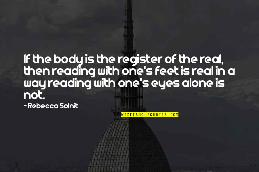 Register's Quotes By Rebecca Solnit: If the body is the register of the