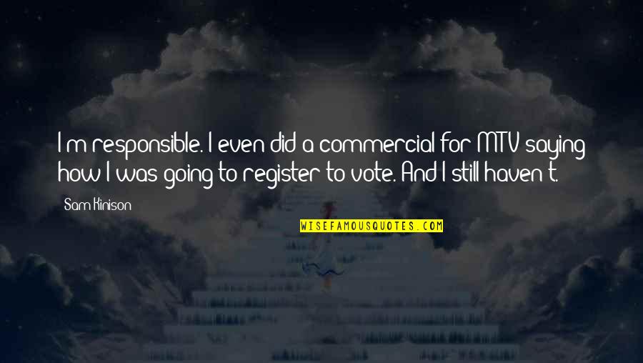 Register's Quotes By Sam Kinison: I'm responsible. I even did a commercial for