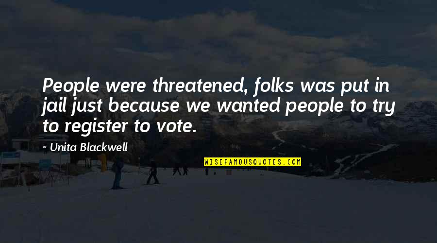 Register's Quotes By Unita Blackwell: People were threatened, folks was put in jail