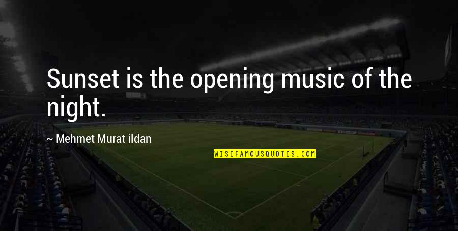 Registos Notariado Quotes By Mehmet Murat Ildan: Sunset is the opening music of the night.