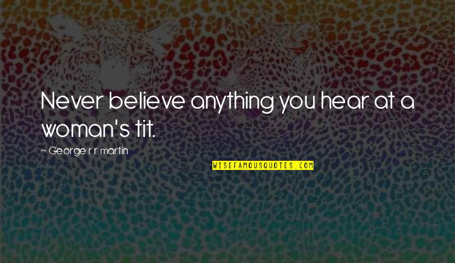 Registrar General Department Quotes By George R R Martin: Never believe anything you hear at a woman's Registrar General Department Quotes By George R R Martin: Never believe anything you hear at a woman's