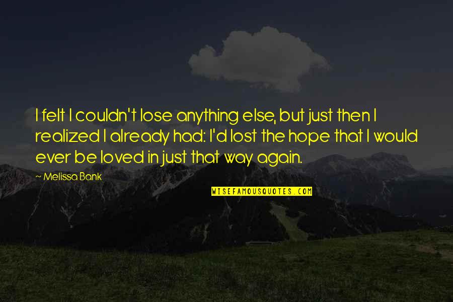 Registrar General Department Quotes By Melissa Bank: I felt I couldn't lose anything else, but Registrar General Department Quotes By Melissa Bank: I felt I couldn't lose anything else, but