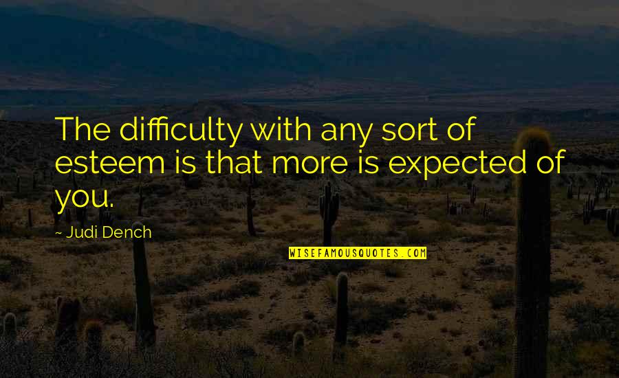 Registrar Of Voters Quotes By Judi Dench: The difficulty with any sort of esteem is