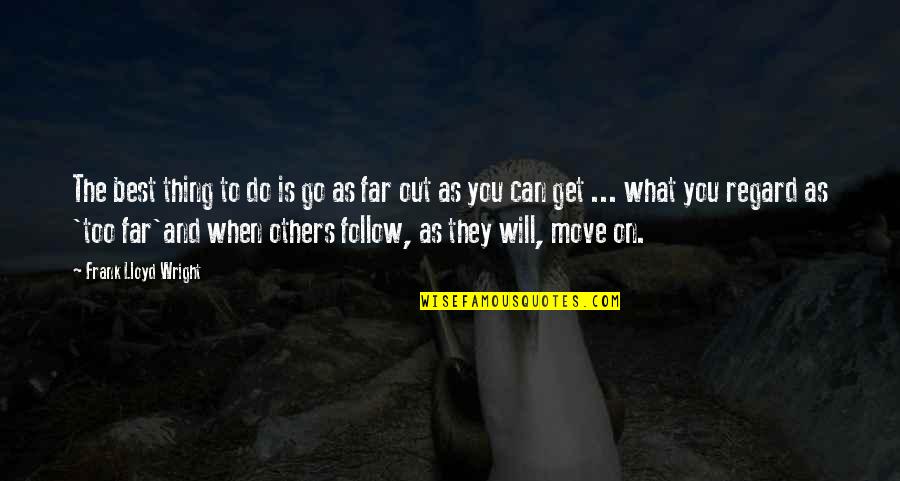 Registration Llc Quotes By Frank Lloyd Wright: The best thing to do is go as Registration Llc Quotes By Frank Lloyd Wright: The best thing to do is go as